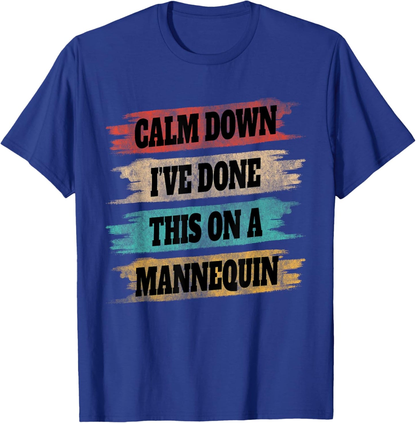 Funny Vintage Calm Down I've Done This On a Mannequin T-Shirt - T-Shirt | Royal
