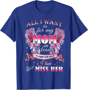 All I Want is for my Mom in Heaven I Love Miss Her T-Shirt - T-Shirt | Royal