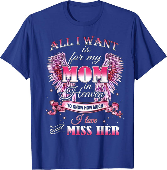All I Want is for my Mom in Heaven I Love Miss Her T-Shirt - T-Shirt | Royal