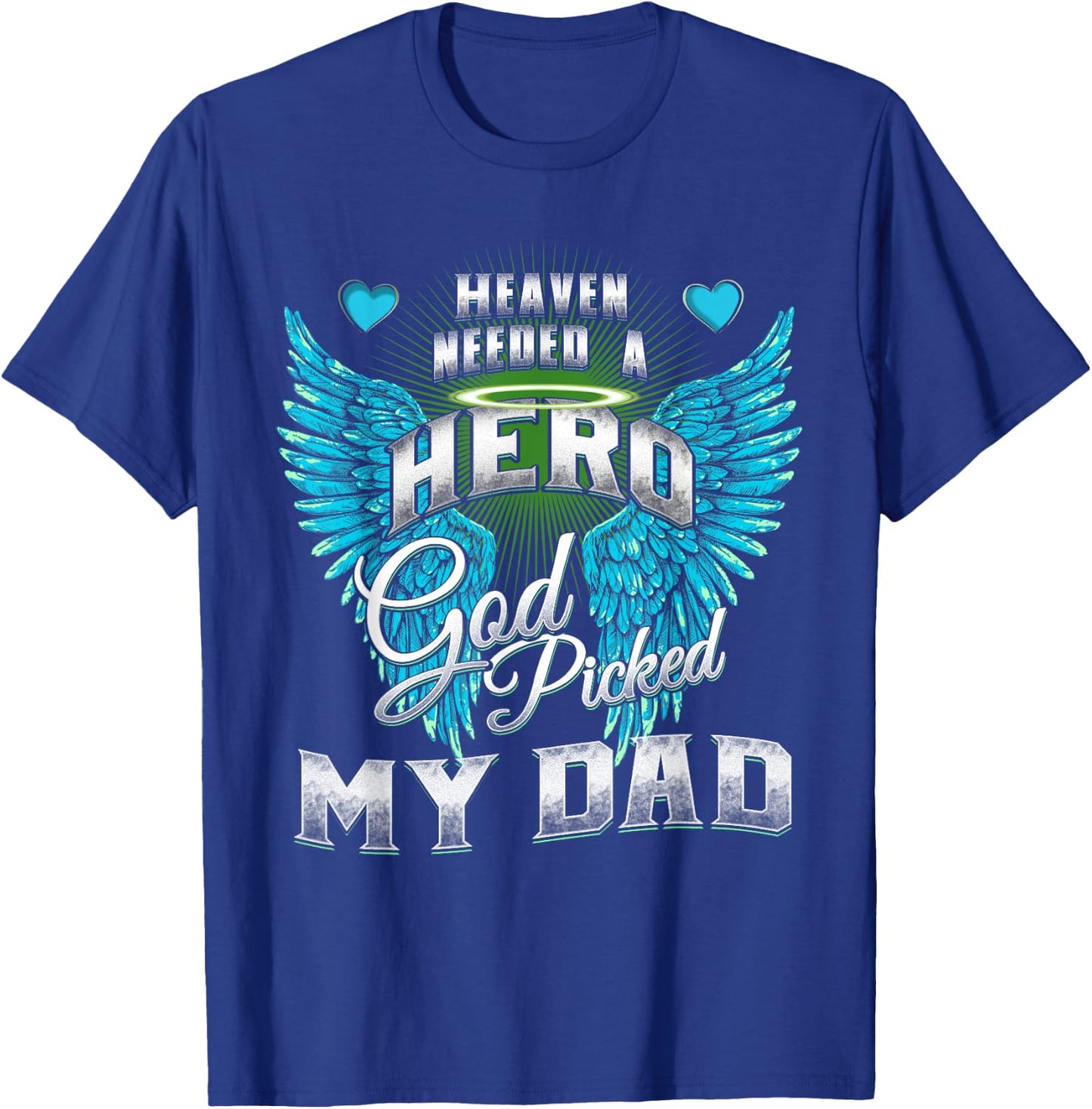Heaven needed a Hero God Picked My Dad Son Daughter Loss Dad T-Shirt - T-Shirt | Royal