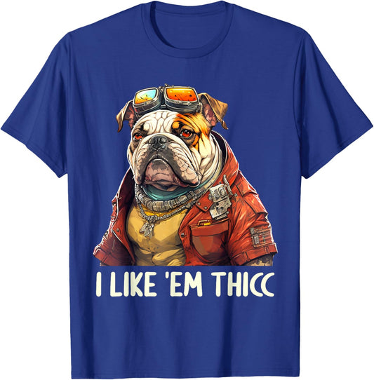 I Like 'em Thicc Bulldog Lovers Funny English Bulldog Men Women T-Shirt - T-Shirt | Royal