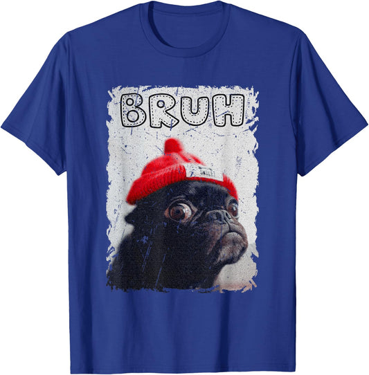 Funny Pug says "Bruh" Cute Dog Fashion Brah Meme Quote T-Shirt - T-Shirt | Royal
