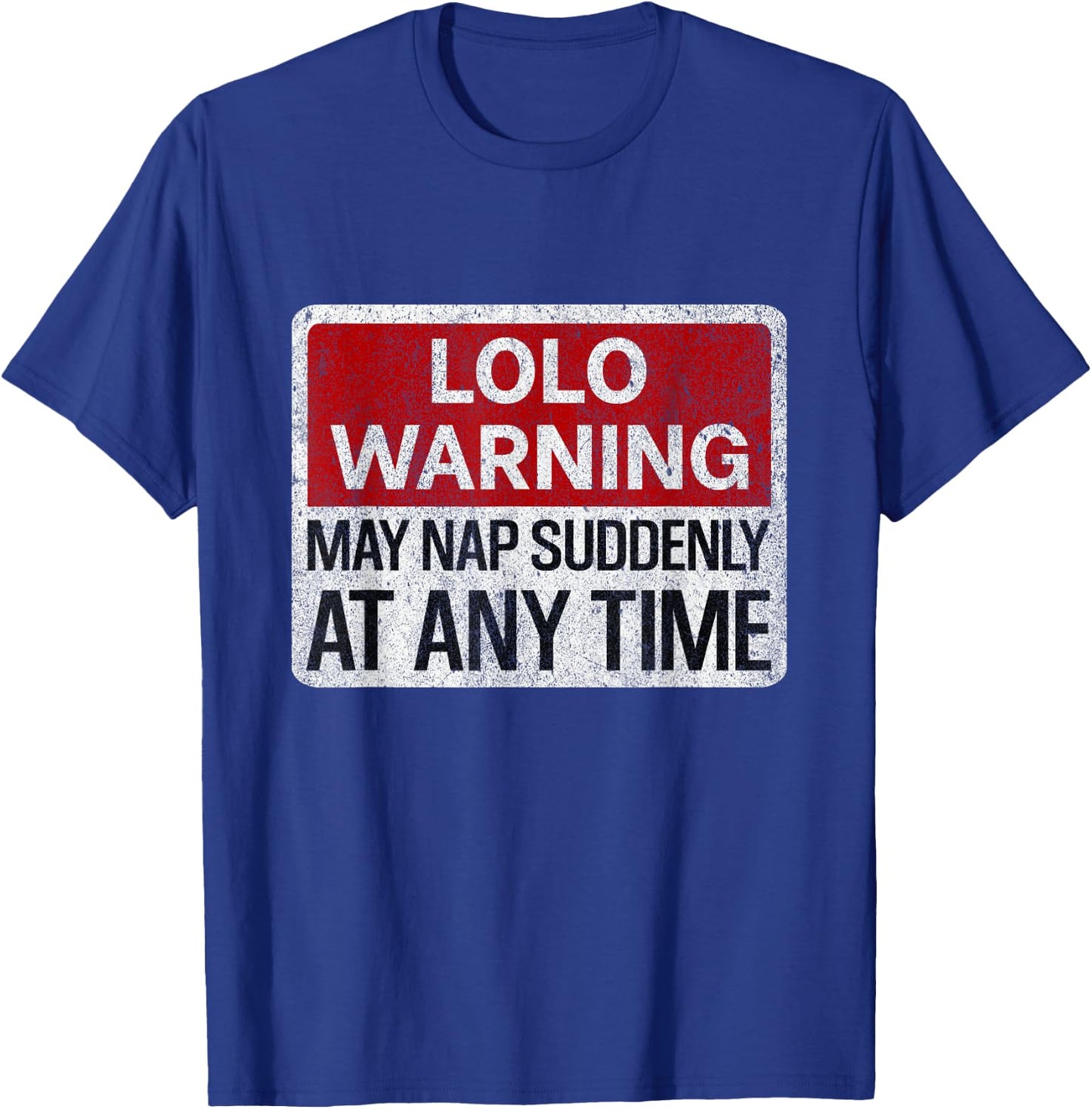Funny LOLO Warning Sign May Nap Suddenly At Any Time T-Shirt - T-Shirt | Royal