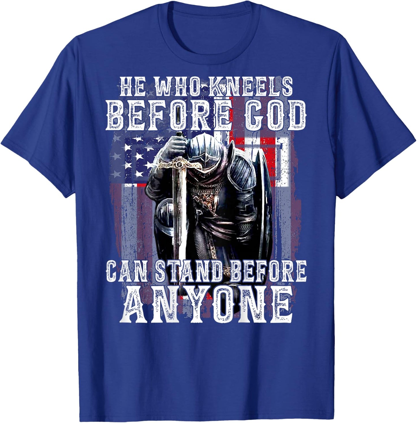 He Who Kneels Before God Can Stand Before Anyone (On Back) T-Shirt - T-Shirt | Royal