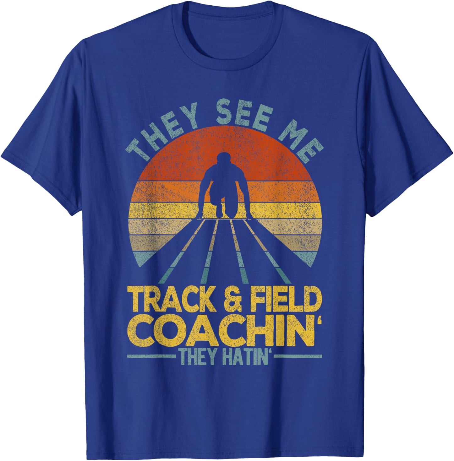 They See Me Track And Field Coachin' Track & Field Coach T-Shirt - T-Shirt | Royal