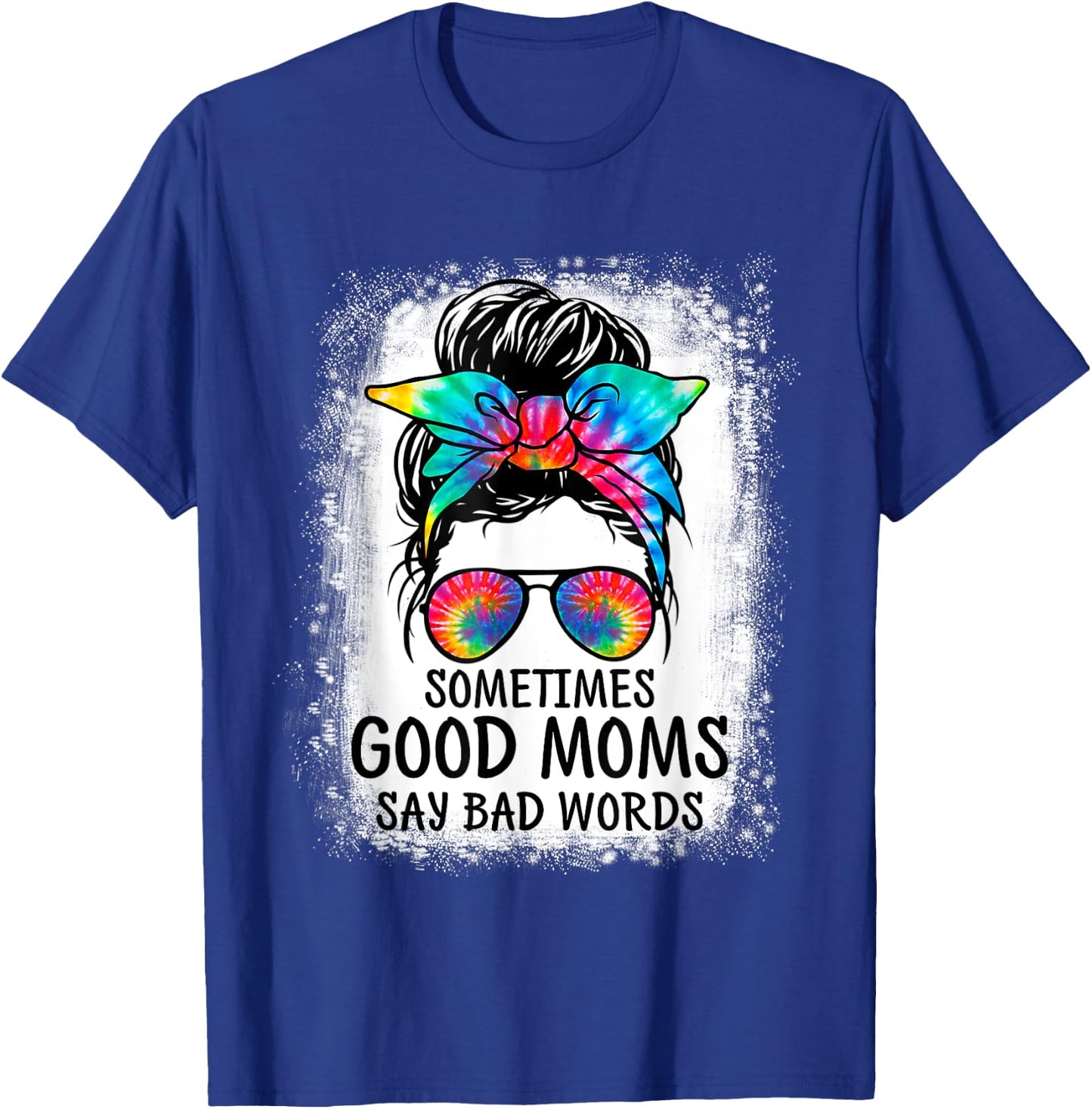 Sometimes Good Moms Say Bad Words Messy Bun Mother's Day T-Shirt - T-Shirt | Royal