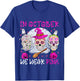 In October We Wear Pink T-Shirt - T-Shirt | Royal