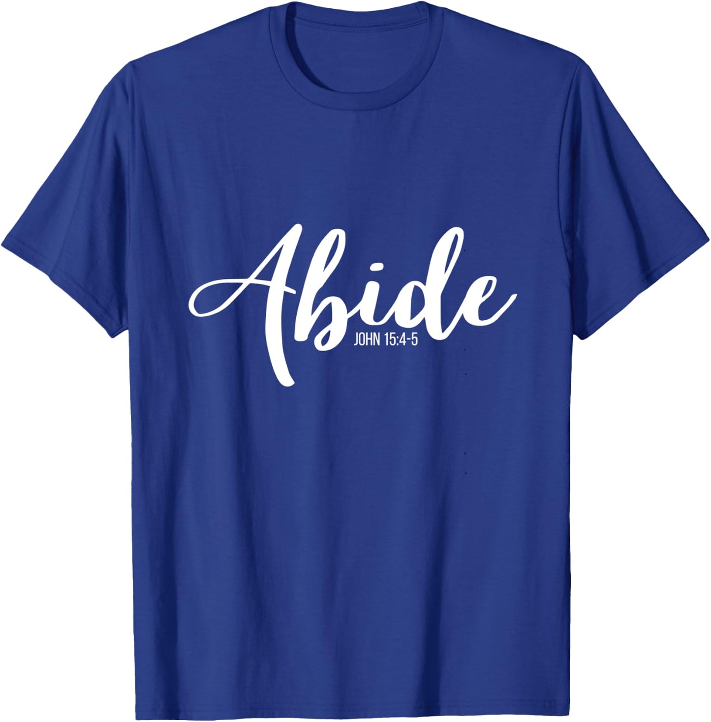 Abide In Me And I In You I Am The Vine John 15:4-5 T-Shirt - T-Shirt | Royal