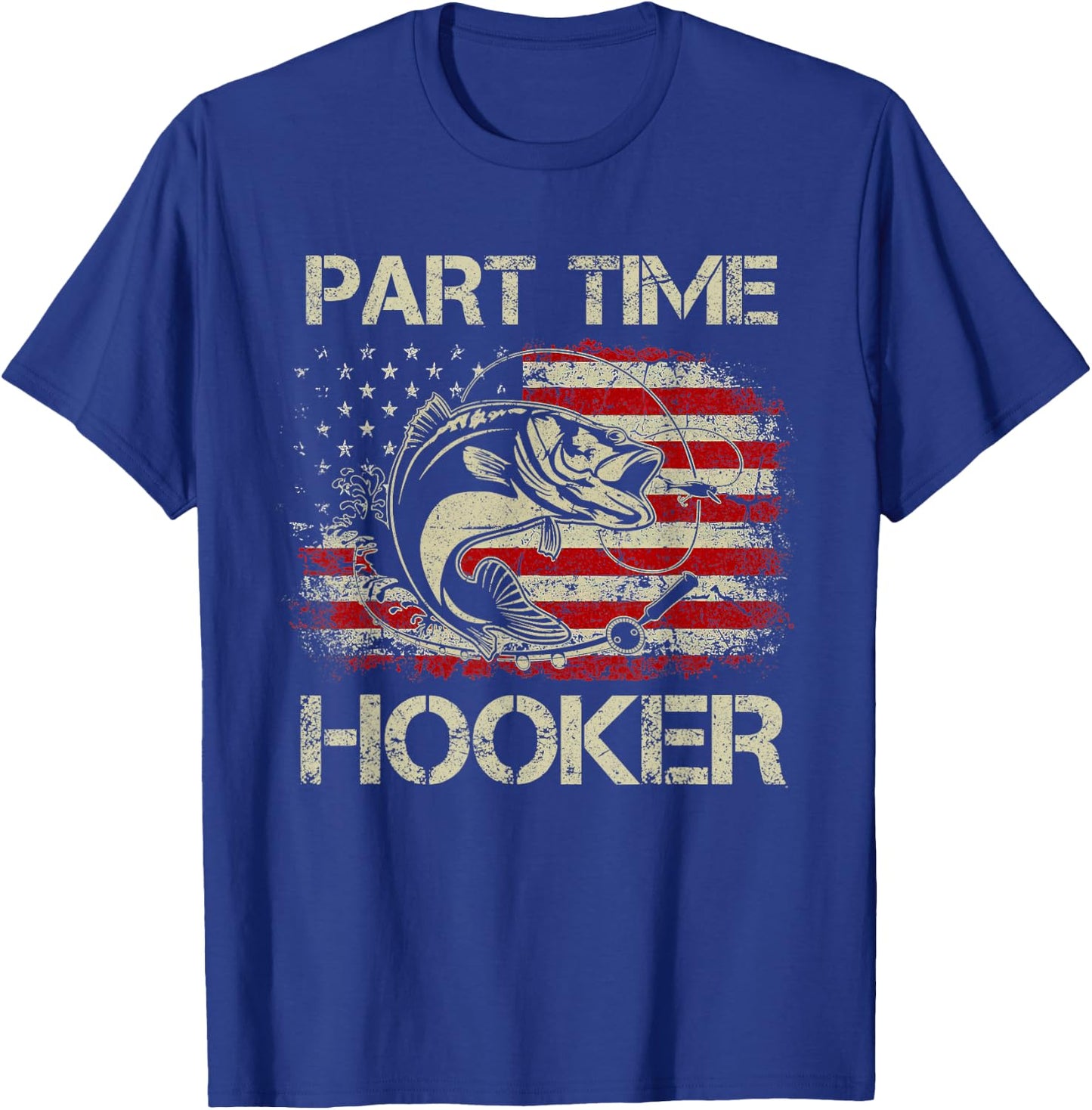 Part Time Hooker Vintage Funny Fishing Fisherman USA Flag T-Shirt - T-Shirt | Royal
