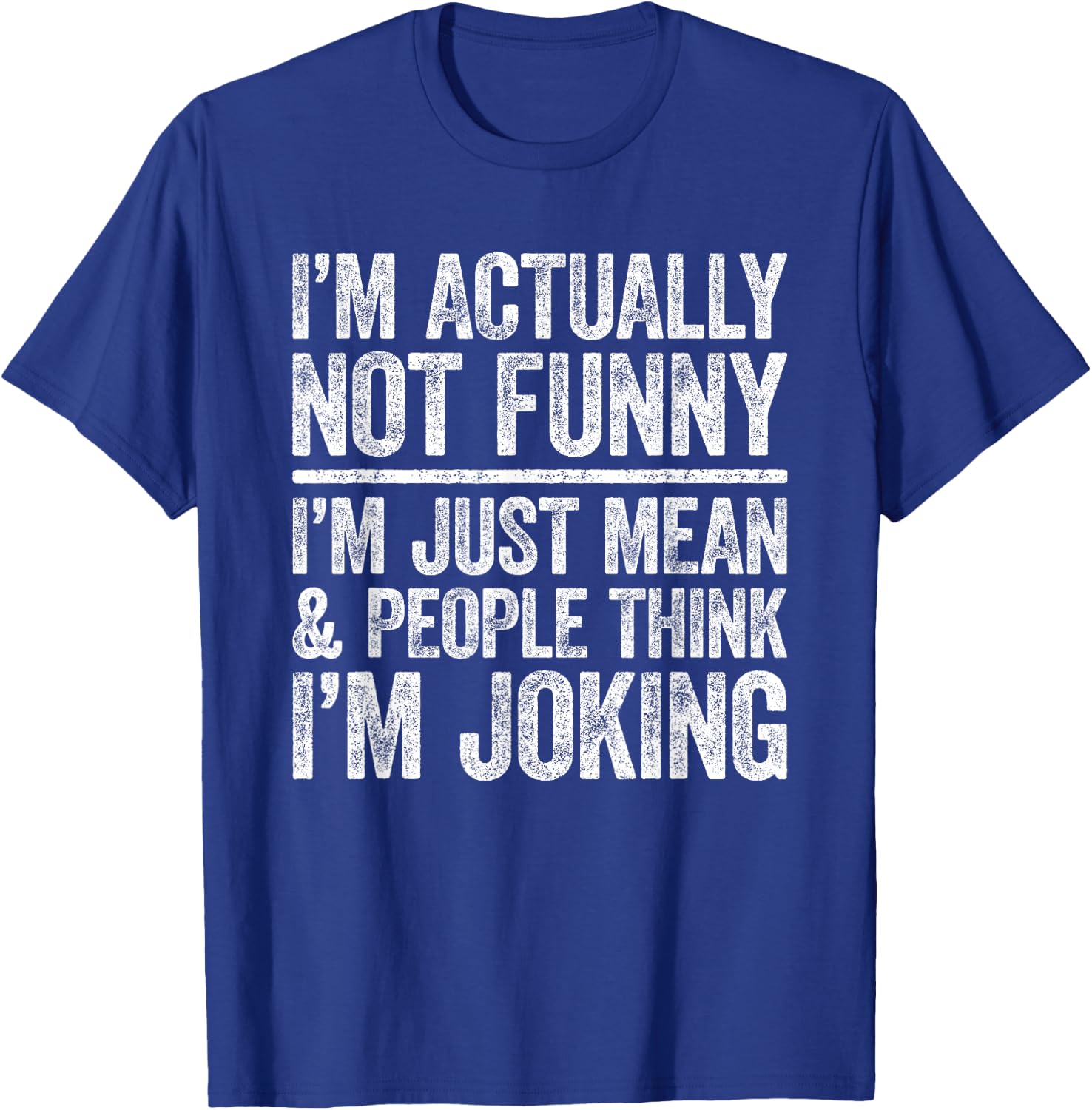 I'm Actually Not Funny I'm Just Mean And People Think Joking T-Shirt - T-Shirt | Royal