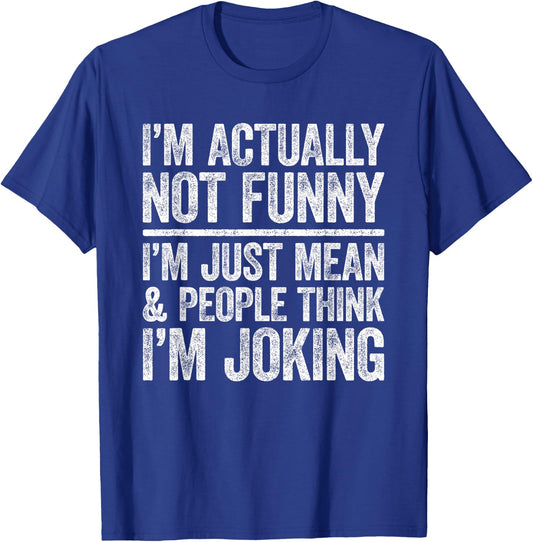 I'm Actually Not Funny I'm Just Mean And People Think Joking T-Shirt - T-Shirt | Royal