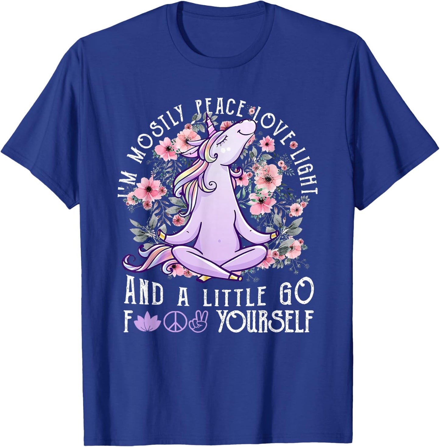 I'm Mostly Peace Love Light And A Little Go Fk Yourself T-Shirt - T-Shirt | Royal