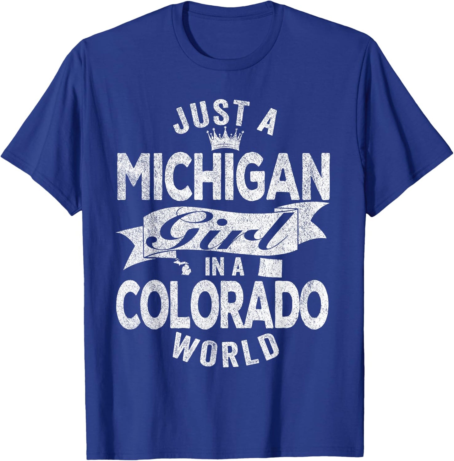 Just A Michigan Girl In A Colorado World T-Shirt - T-Shirt | Royal