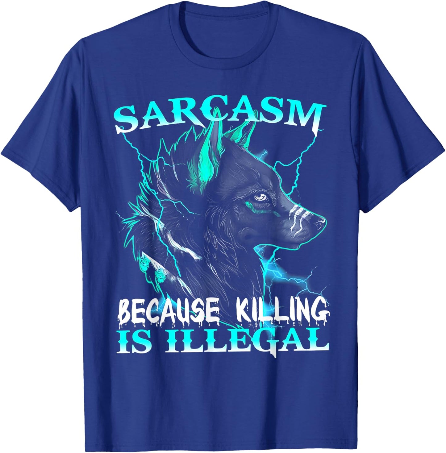 Wolf - Sarcasm Because Killing Is Illegal T-Shirt - T-Shirt | Royal