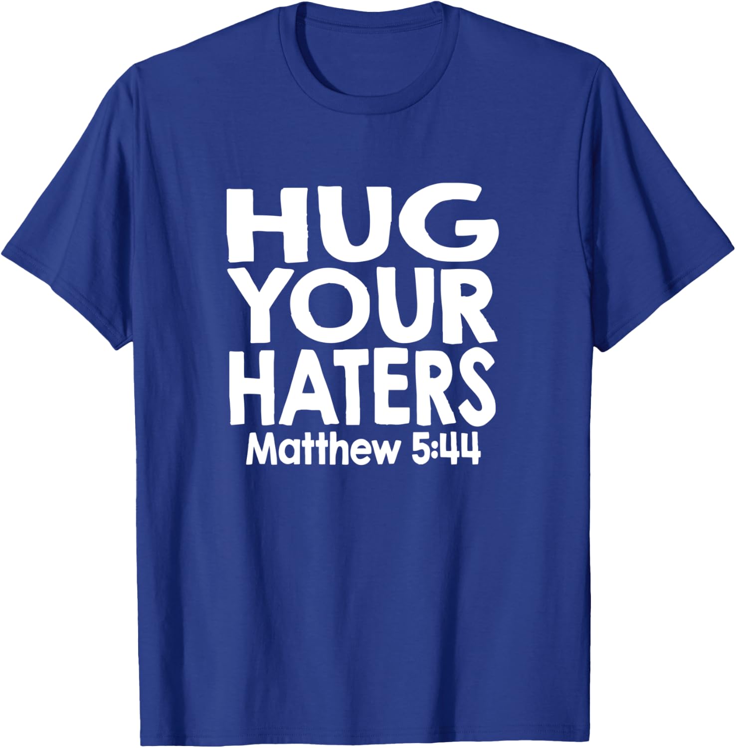 Jesus Psalm Scripture Matthew 5:44 Hug Your Haters T-Shirt - T-Shirt | Royal