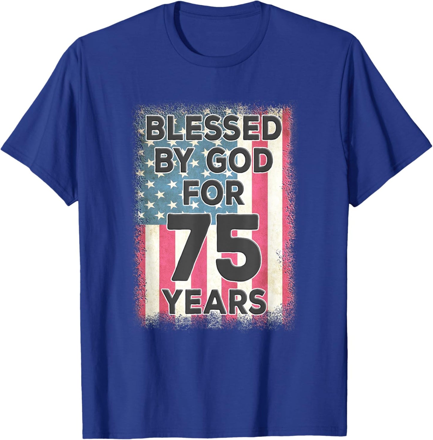 Blessed By God For 75 Years American USA Flag 75th Birthday T-Shirt - T-Shirt | Royal