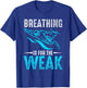 Breathing Is For The Weak Design For Swimmers And Divers T-Shirt - T-Shirt | Royal