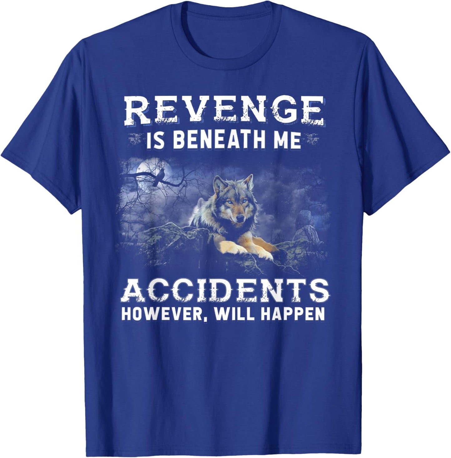 Wolf Revenge Is Beneath Me Accidents However Will Happen T-Shirt - T-Shirt | Royal