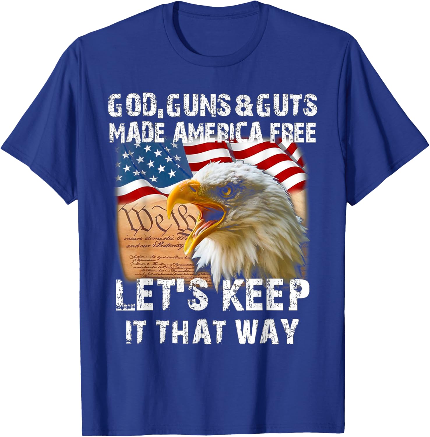 God Guns And Guts Made America Free Let's Keep It That Way T-Shirt - T-Shirt | Royal