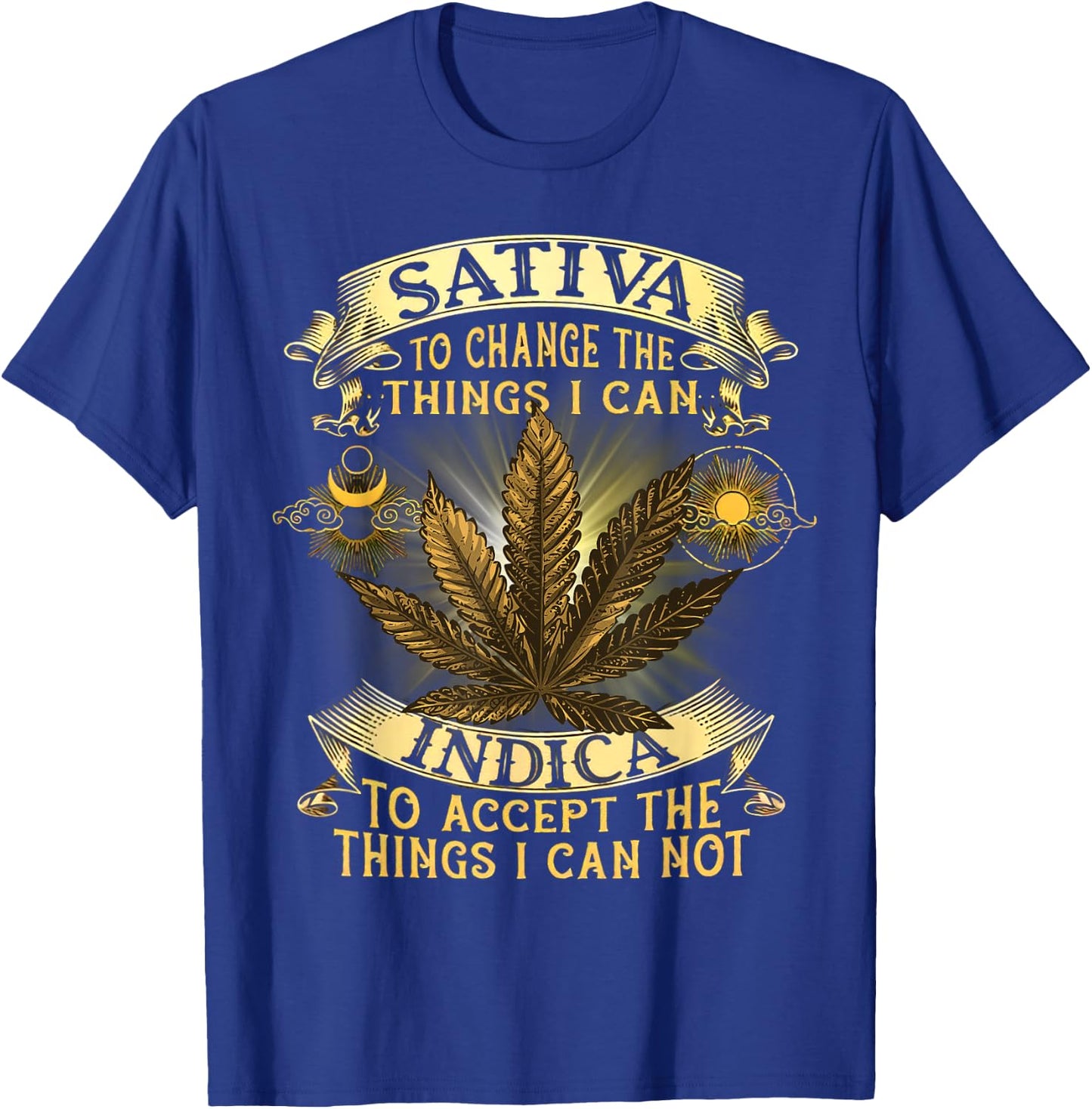Sativa To Change The Things I Can Indica To Accept T-Shirt - T-Shirt | Royal