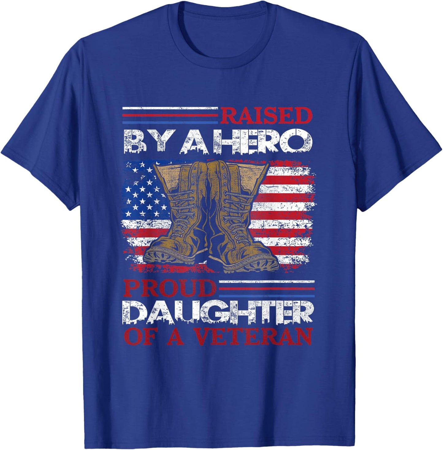 Raised By A Hero Proud Daughter Of A Veteran Us Army Dad T-Shirt - T-Shirt | Royal