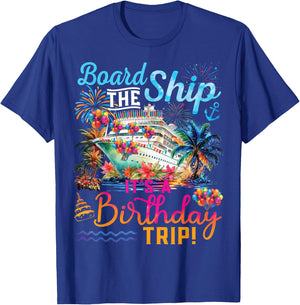 Board The Ship It's A Birthday Trip Cruise Birthday Vacation T-Shirt - T-Shirt | Royal