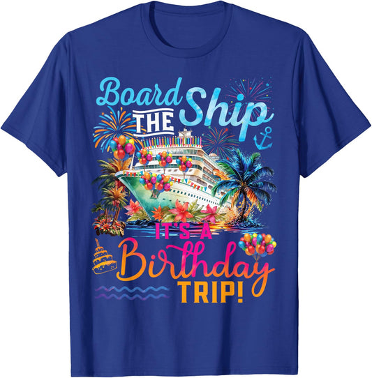 Board The Ship It's A Birthday Trip Cruise Birthday Vacation T-Shirt - T-Shirt | Royal