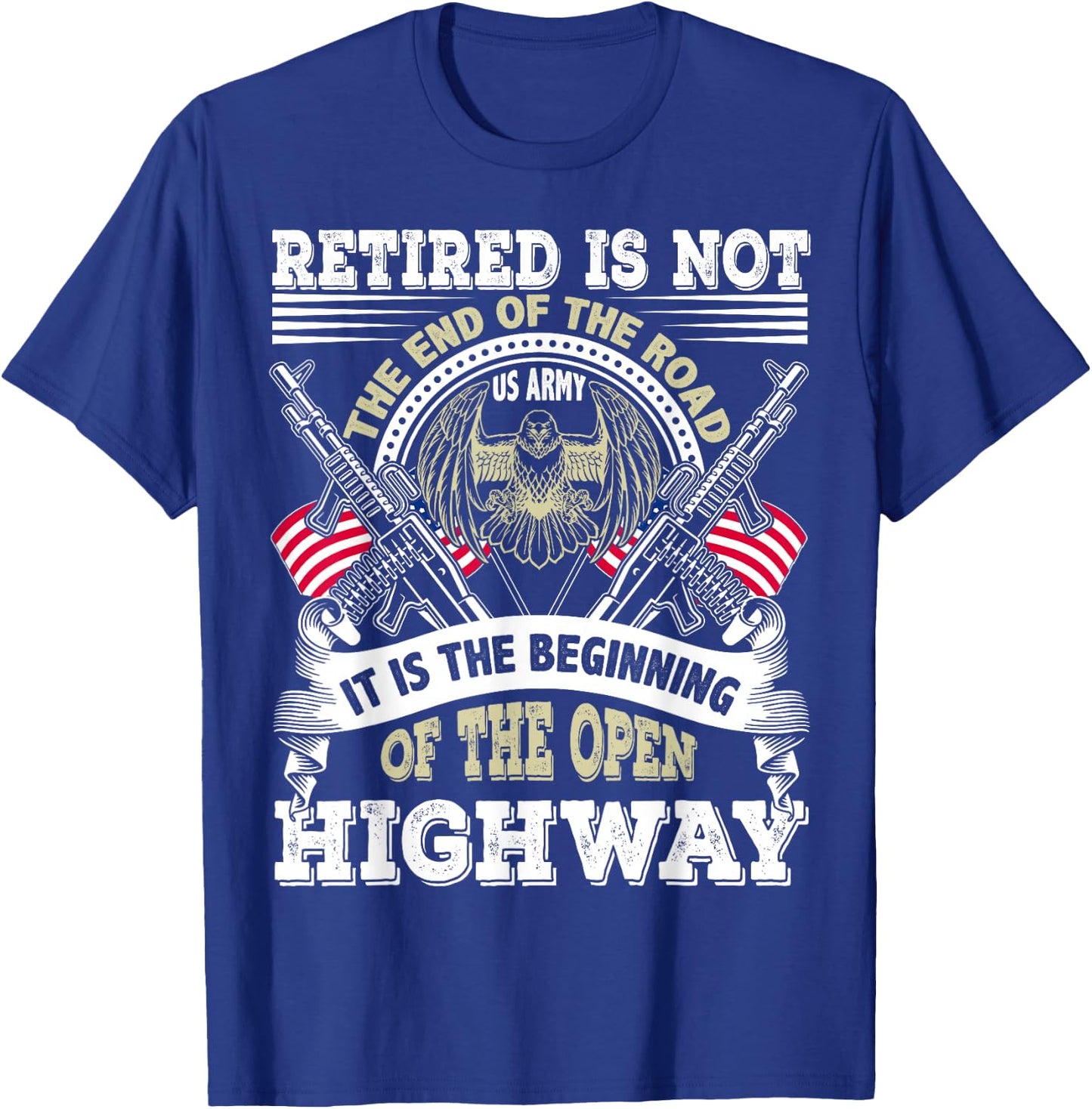 Army Retired US Army Retirement Is Beginning of the Highway T-Shirt - T-Shirt | Royal
