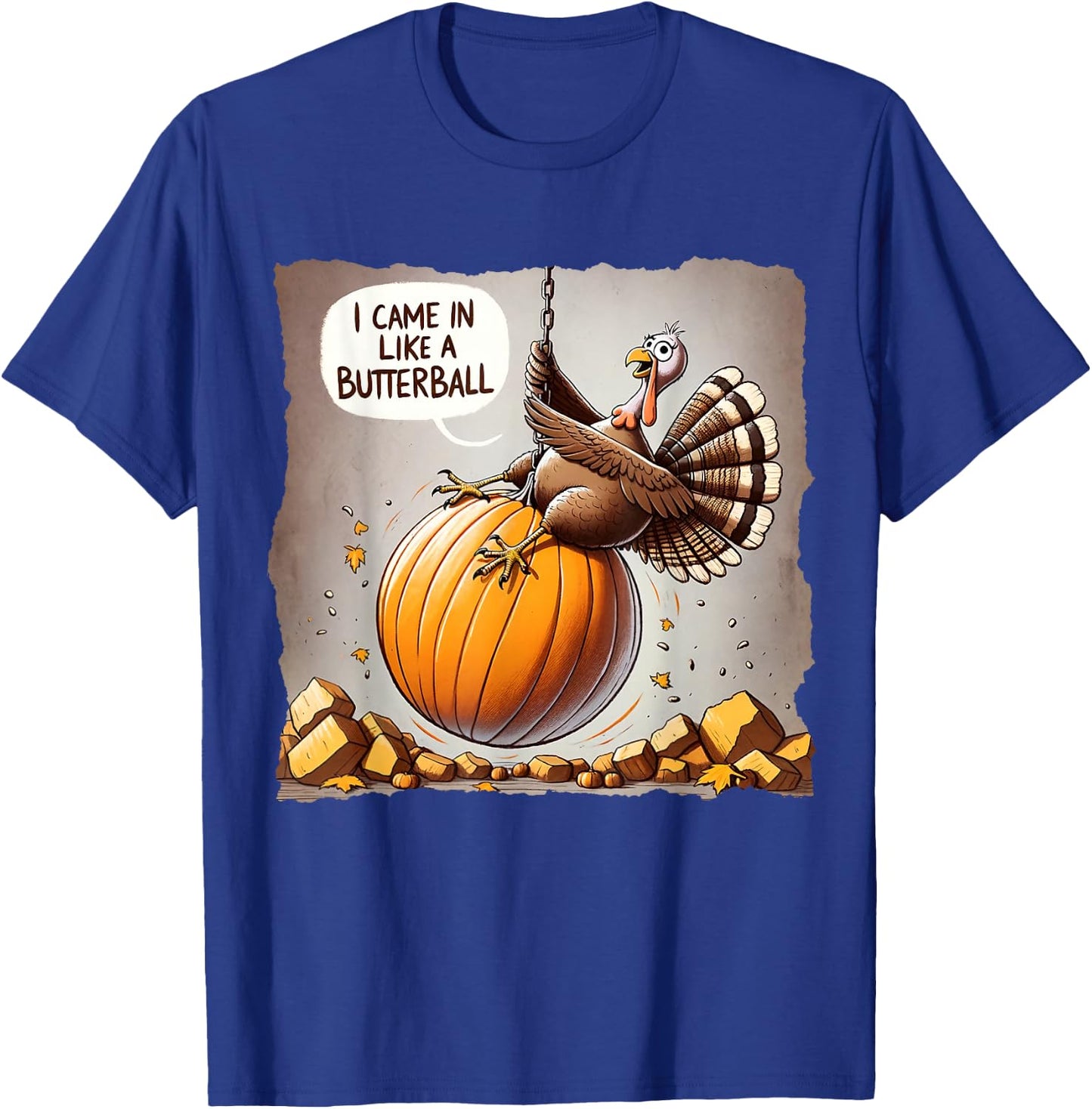 Thanksgiving I Came In Like A Butterball Funny T-Shirt - T-Shirt | Royal