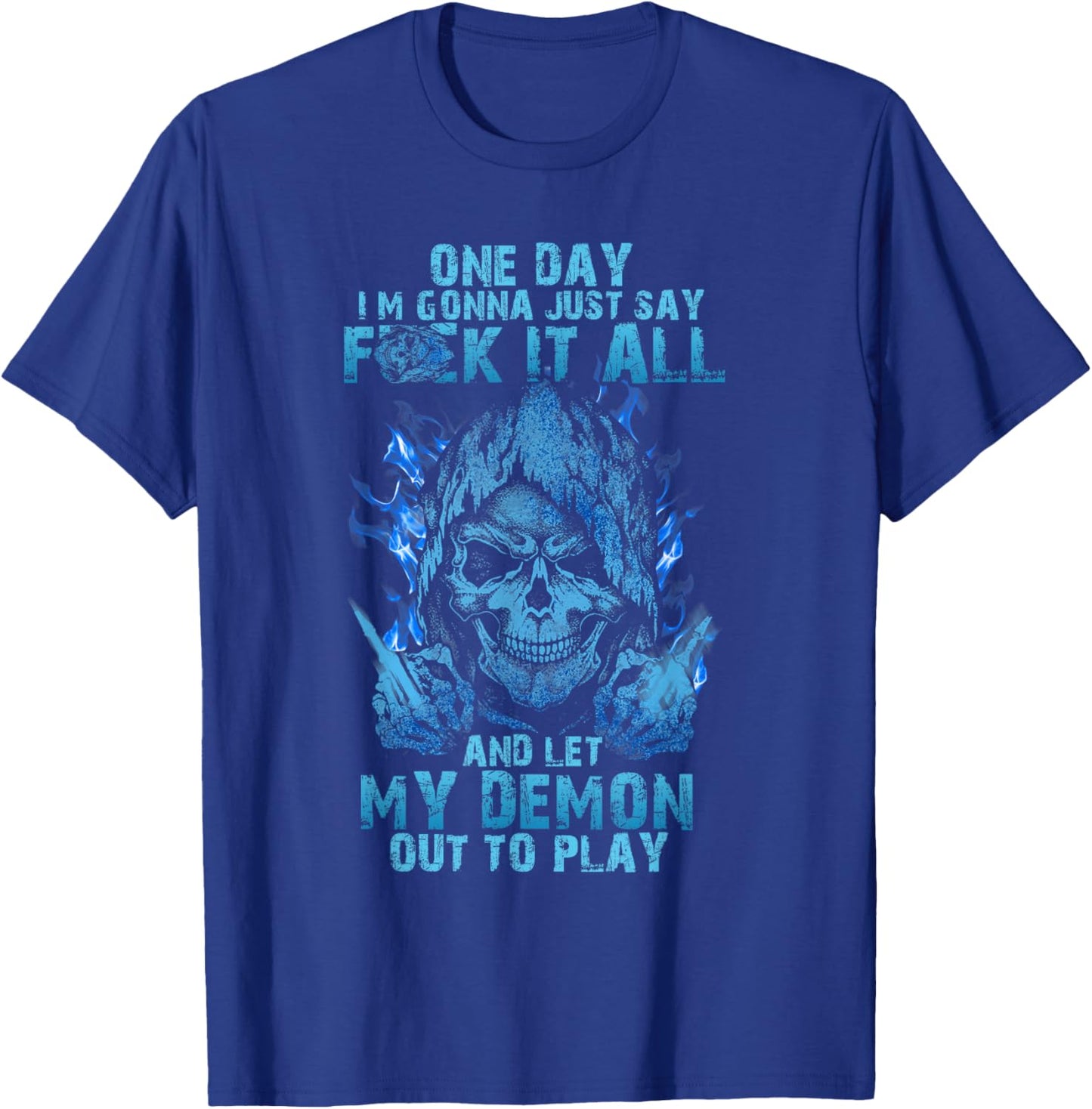 One Day I'm Gonna Just Say Fuck It All And Let My Demon Out T-Shirt - T-Shirt | Royal