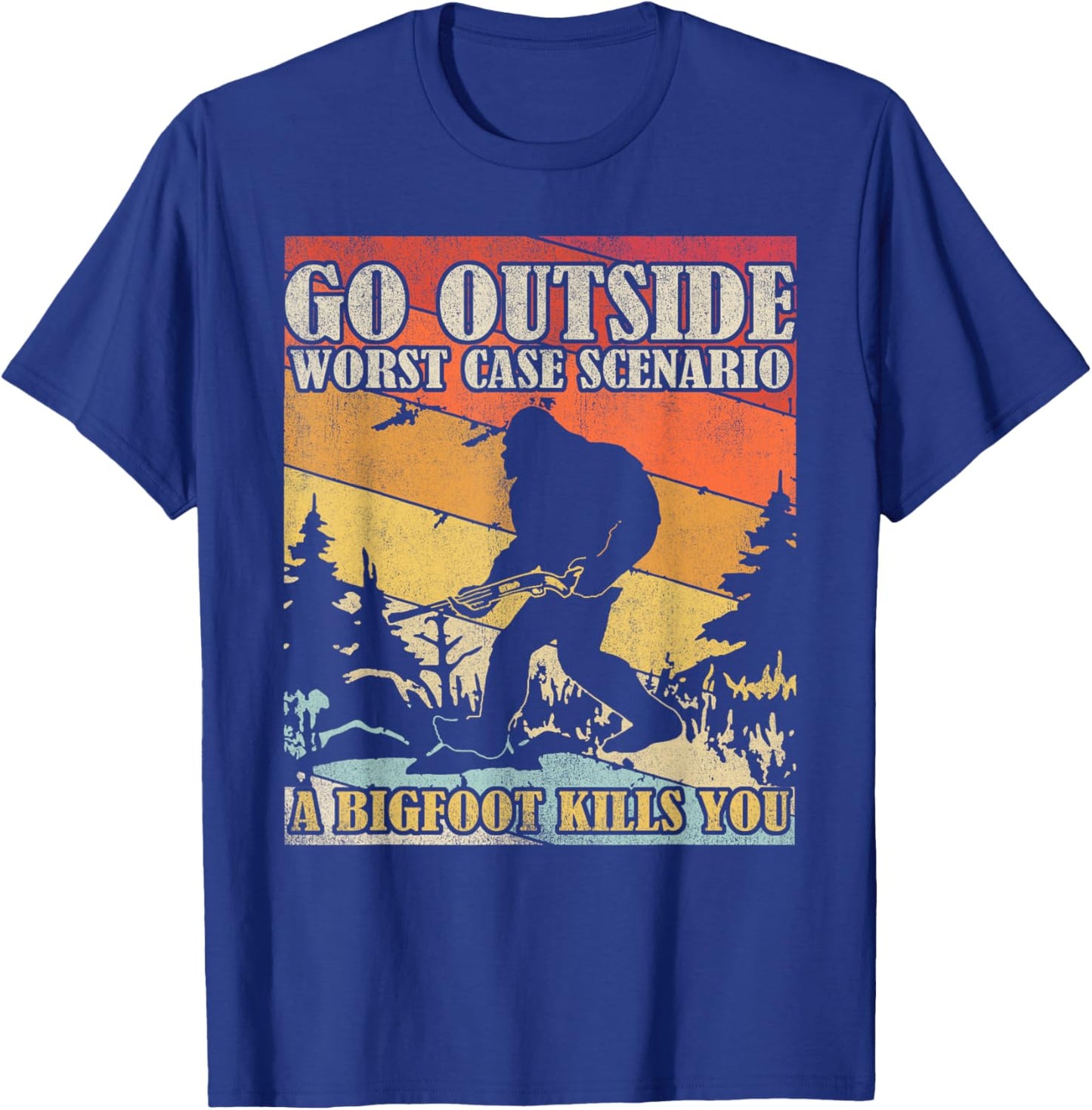 Go Outside Worst Case Scenario A Bigfoot Kills You T-Shirt - T-Shirt | Royal