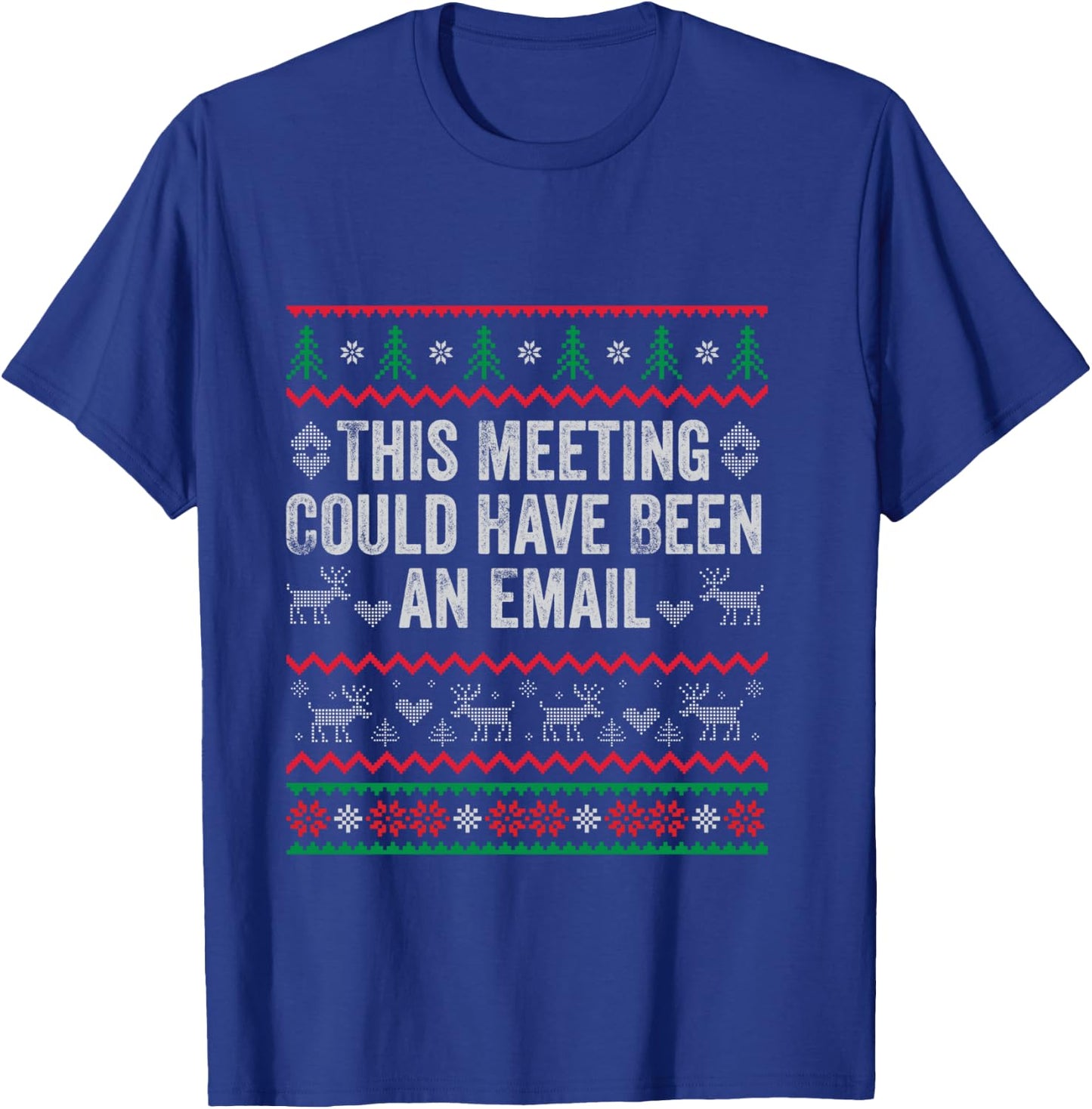 This Meeting Could Have Been an Email Ugly Sweater Shirt T-Shirt - T-Shirt | Royal
