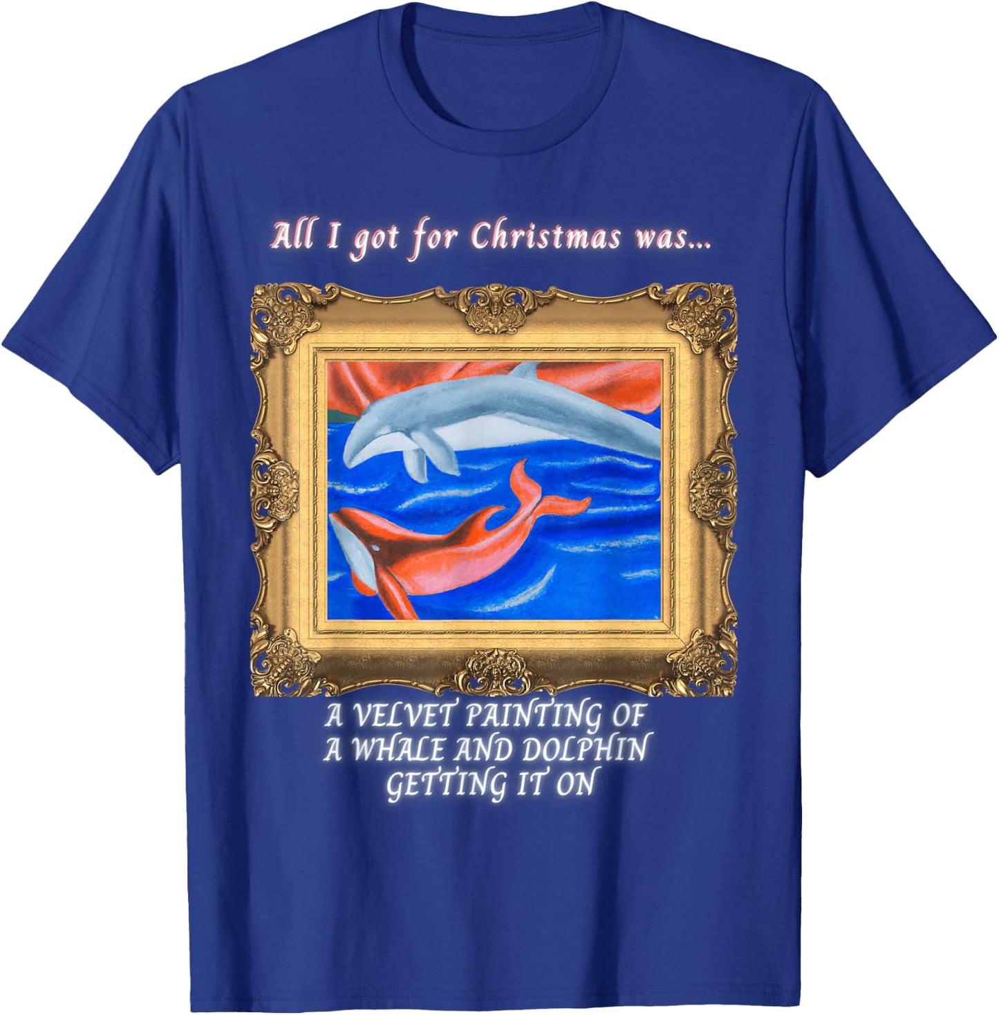 All I got for Christmas velvet painting of a whale & dolphin T-Shirt - T-Shirt | Royal