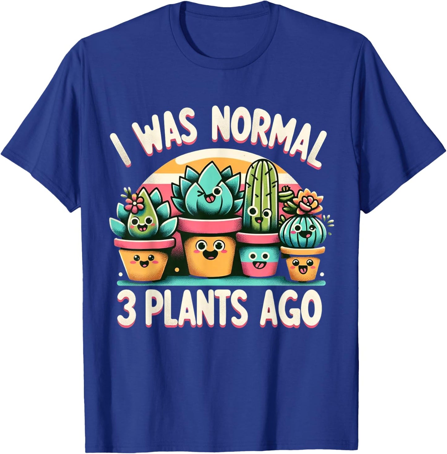 I Was Normal 3 Plants Ago Cute Succulents Funny Gardening T-Shirt - T-Shirt | Royal