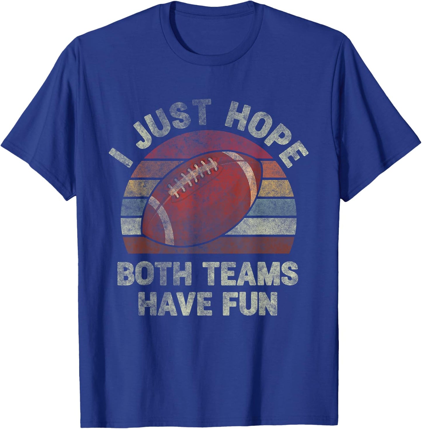 Funny Retro Football - I Just Hope Both Teams Have Fun T-Shirt - T-Shirt | Royal
