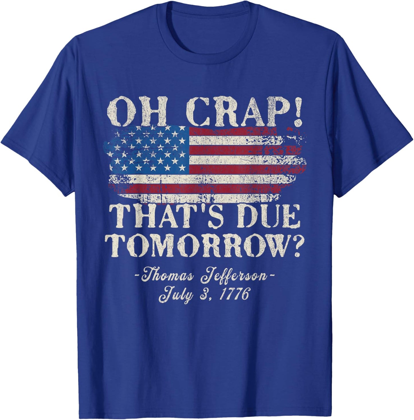 Oh Crap That's Due Tomorrow Thomas Jefferson 4th of July Women Men T-Shirt - T-Shirt | Royal