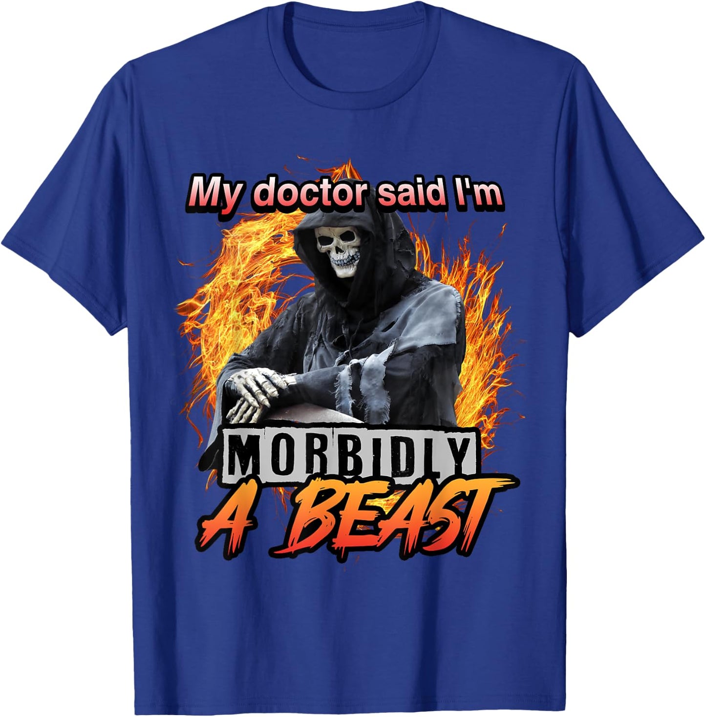 My Doctor Said I'm Morbidly A Beast Grim Reaper Meme T-Shirt - T-Shirt | Royal