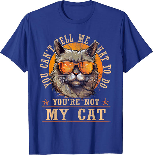 Funny - You Can't Tell Me What To Do You're Not My Cat T-Shirt - T-Shirt | Royal