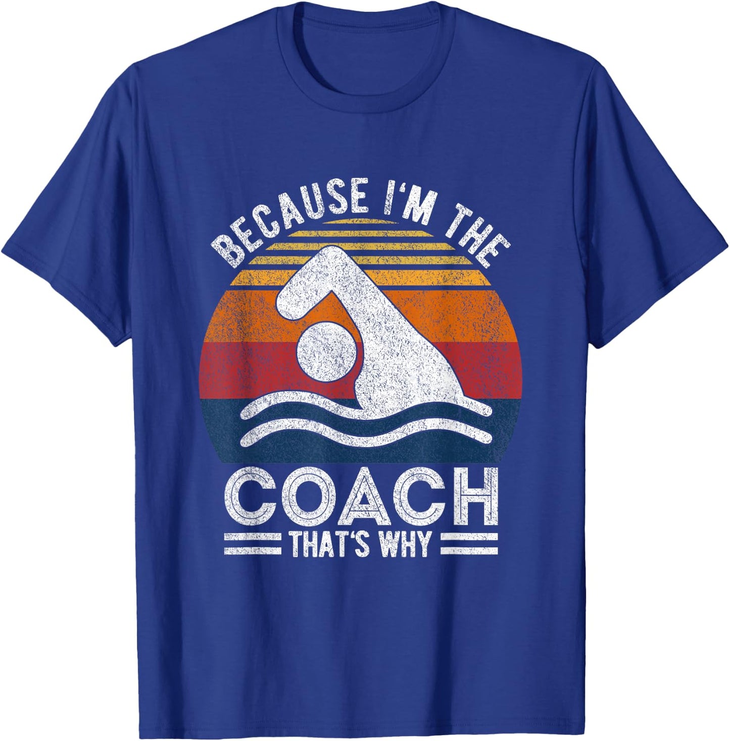 Because I'm The Coach Swim Coach Swim Teacher Swimmer Retro Women T-Shirt - T-Shirt | Royal
