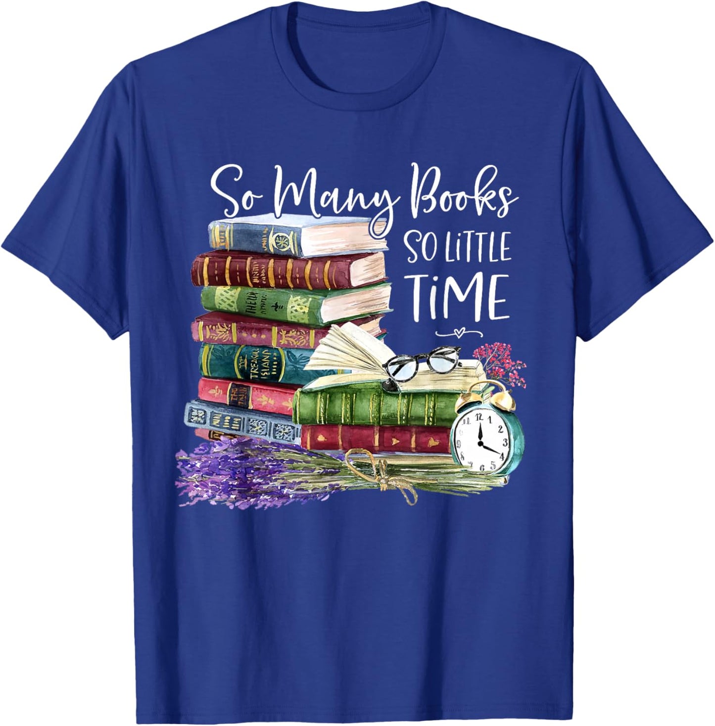 So Many Books Little Time Flower Funny Bookworms Book Lover T-Shirt - T-Shirt | Royal