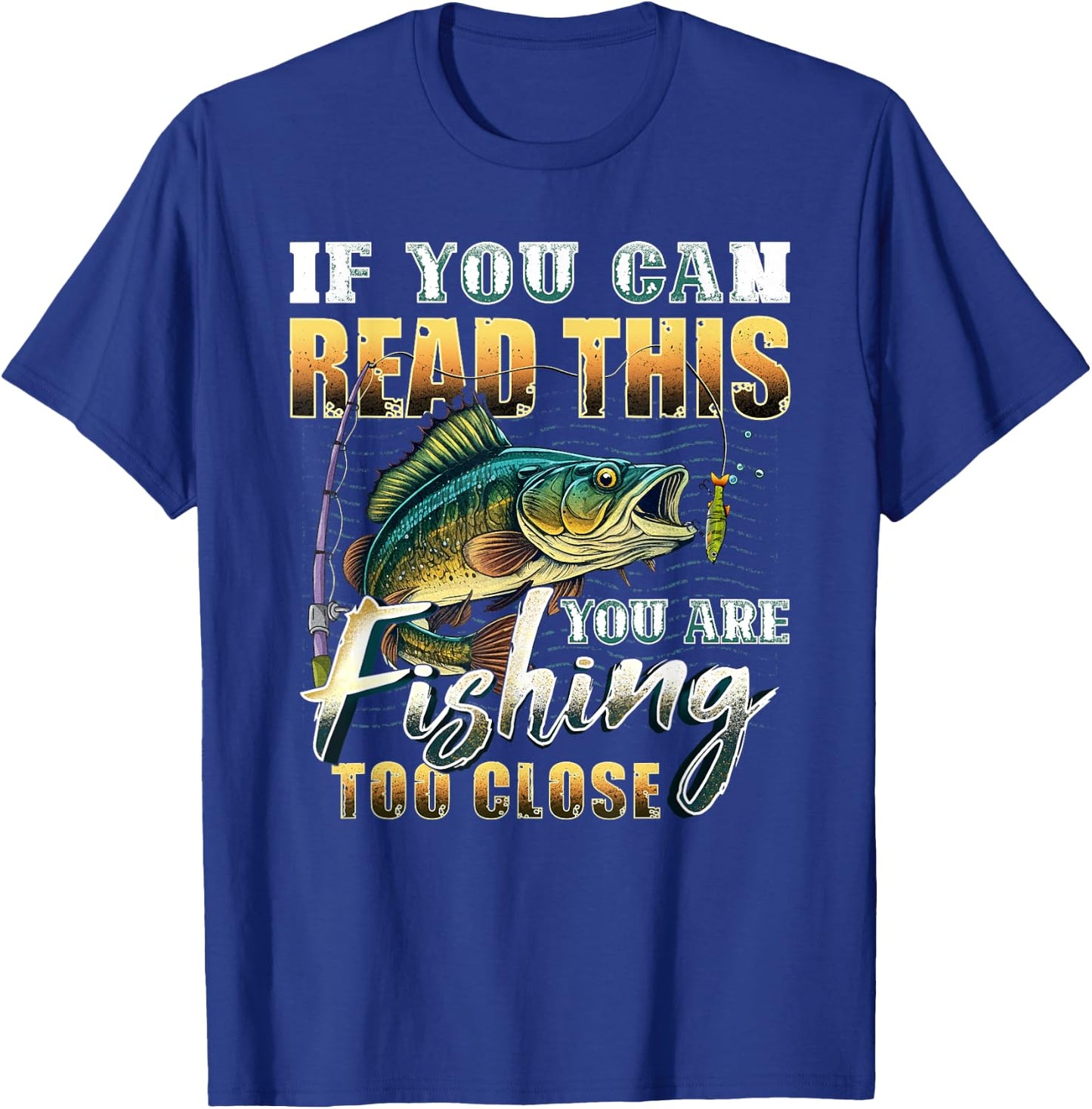 If You Can Read This You Are Fishing Too Close Fisherman T-Shirt - T-Shirt | Royal