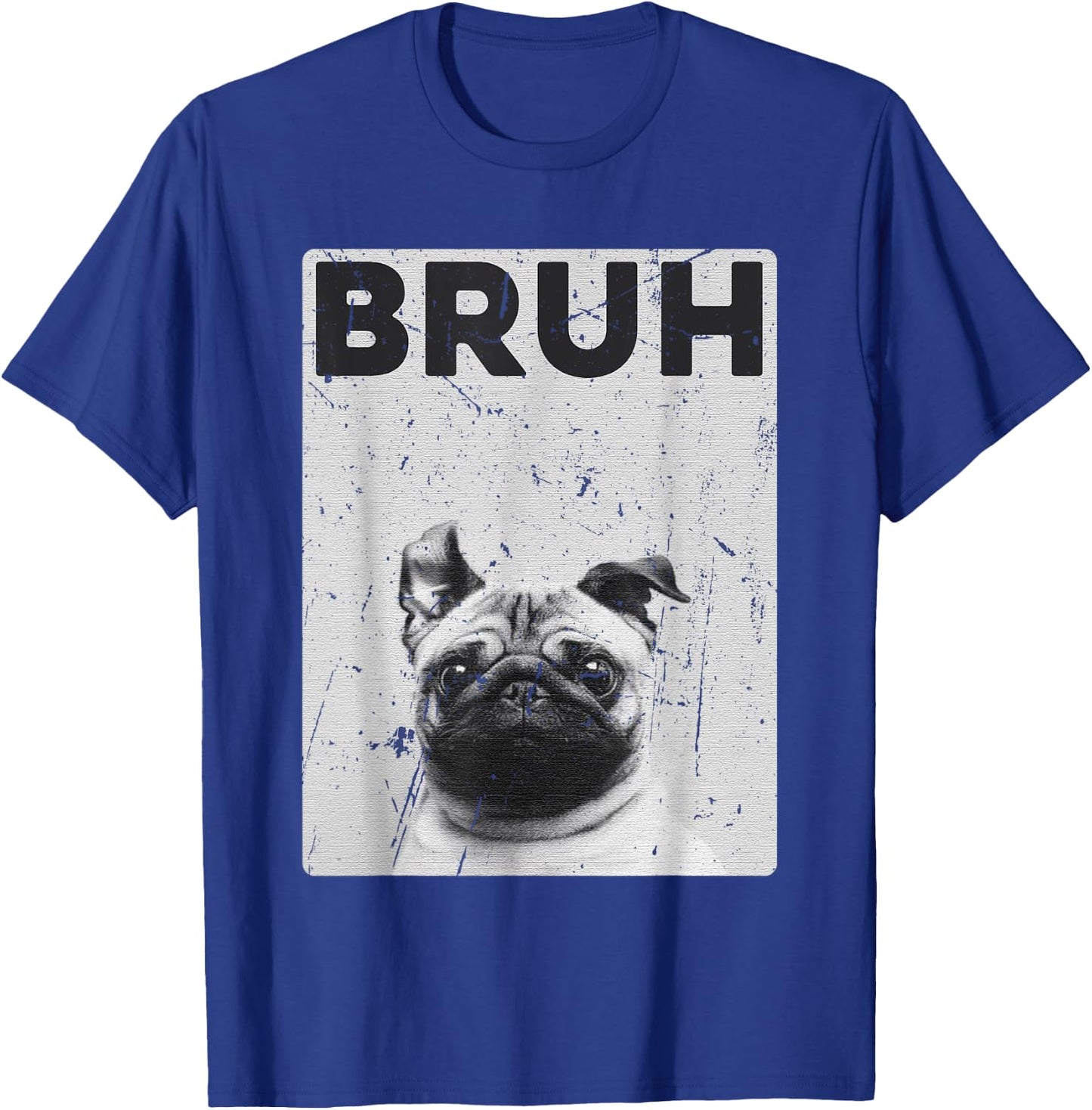Funny Pug says Bruh Cute Dog Fashion Brah Meme Quote Men Women Kids T-Shirt - T-Shirt | Royal