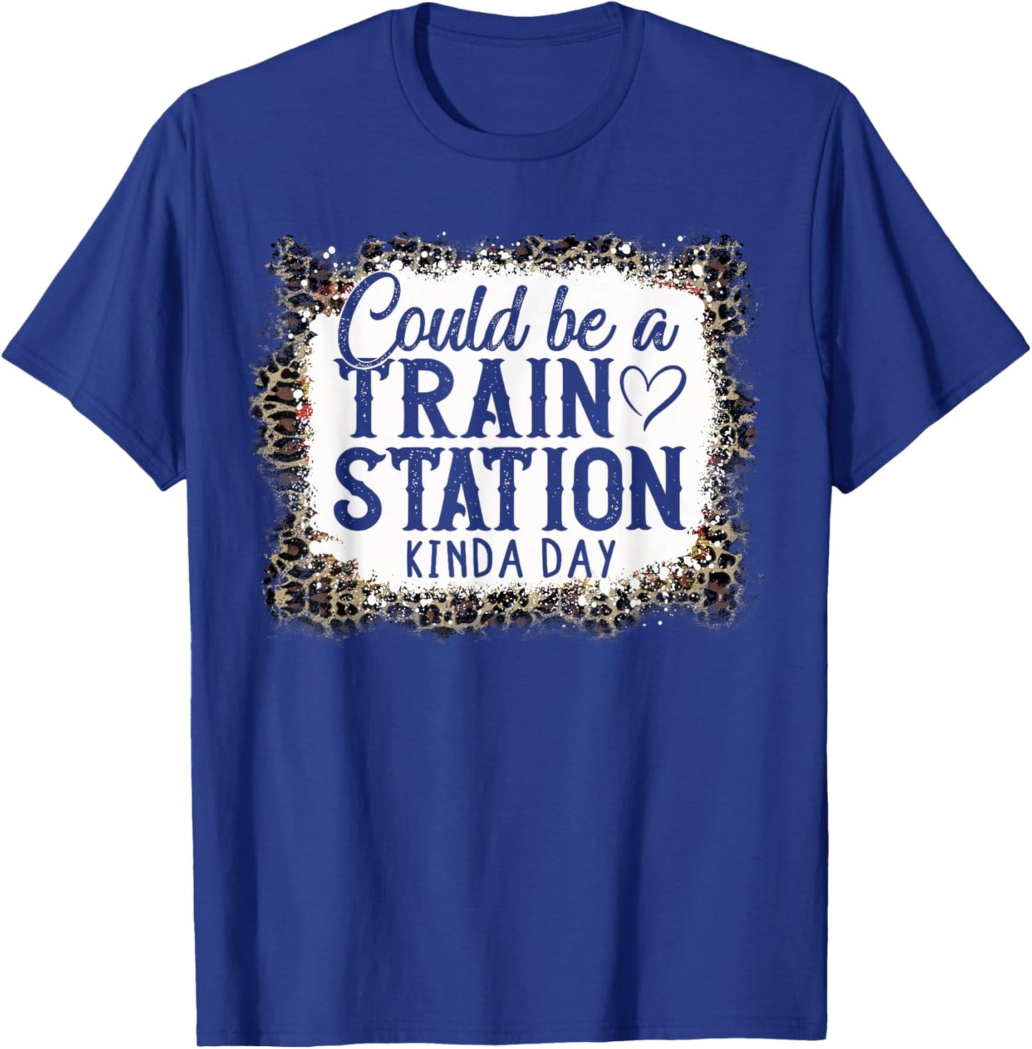 Could Be A Train Station Kinda Day T-Shirt - T-Shirt | Royal