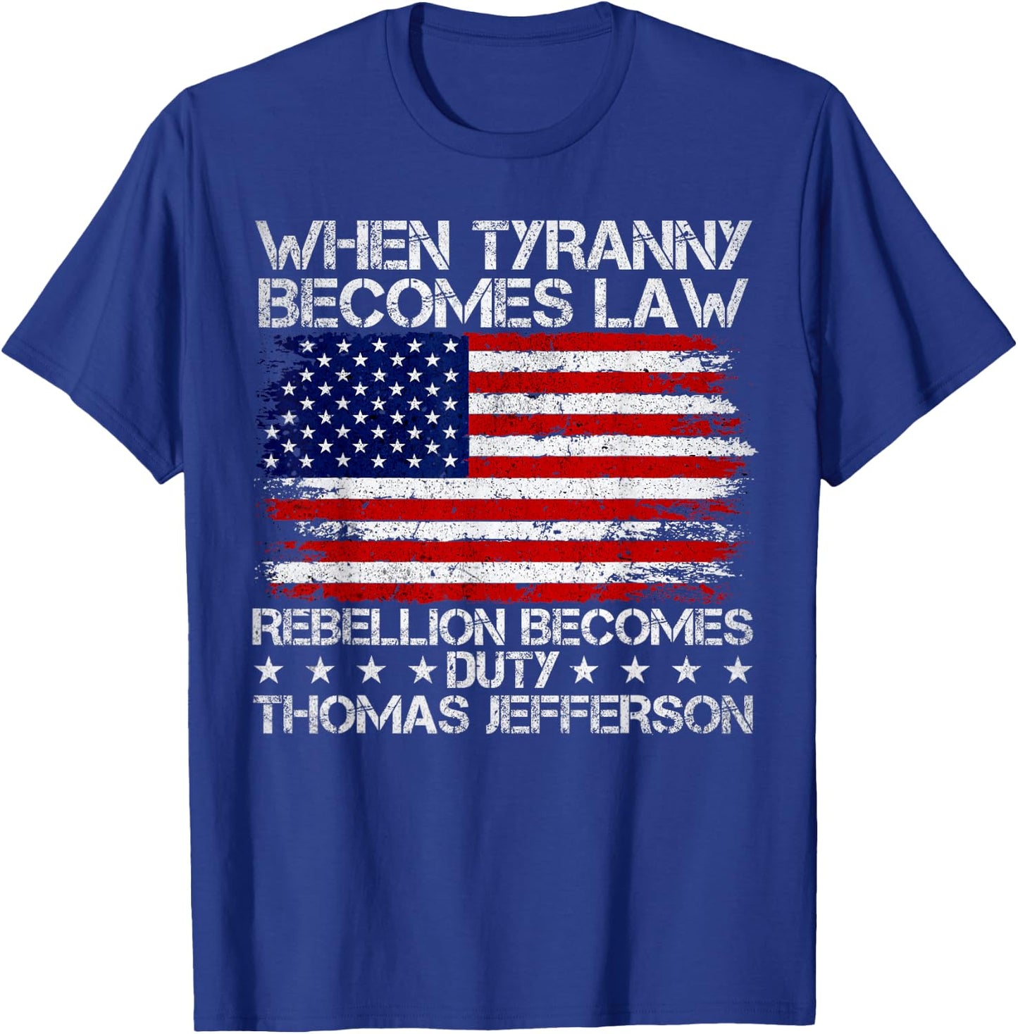 When Tyranny Becomes Law Rebellion Becomes Duty, Patriotic T-Shirt - T-Shirt | Royal