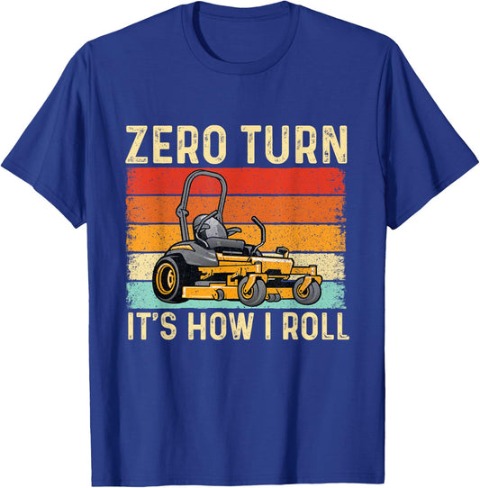 Zero Turn It's How I Roll - Landscaper Gardener Lawn Mowing T-Shirt - T-Shirt | Royal