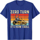 Zero Turn It's How I Roll - Landscaper Gardener Lawn Mowing T-Shirt - T-Shirt | Royal