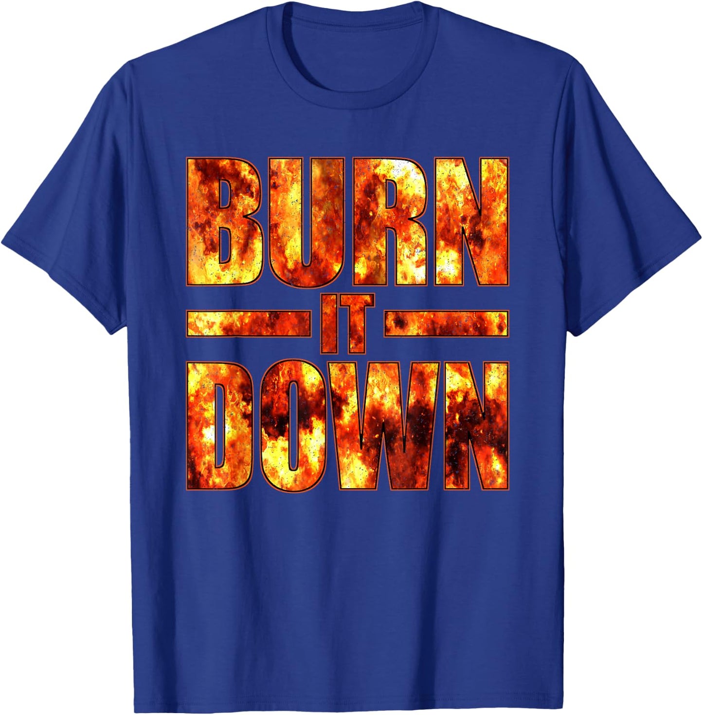 Burn IT Down FIRE Flames T-Shirt - T-Shirt | Royal