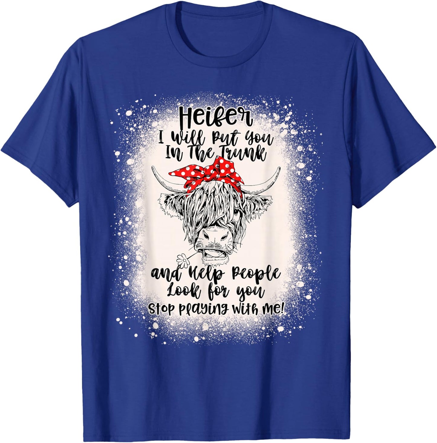 Heifer I Will Put You In The Trunk And Help People Bleached T-Shirt - T-Shirt | Royal
