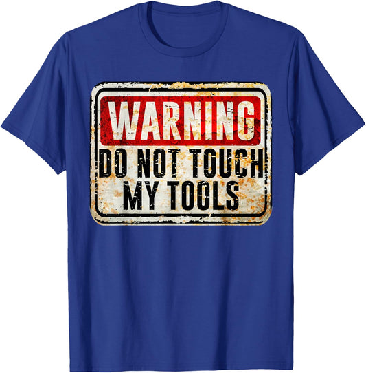 Tradesman Funny Vintage Warning Sign Do Not Touch My Tools T-Shirt - T-Shirt | Royal