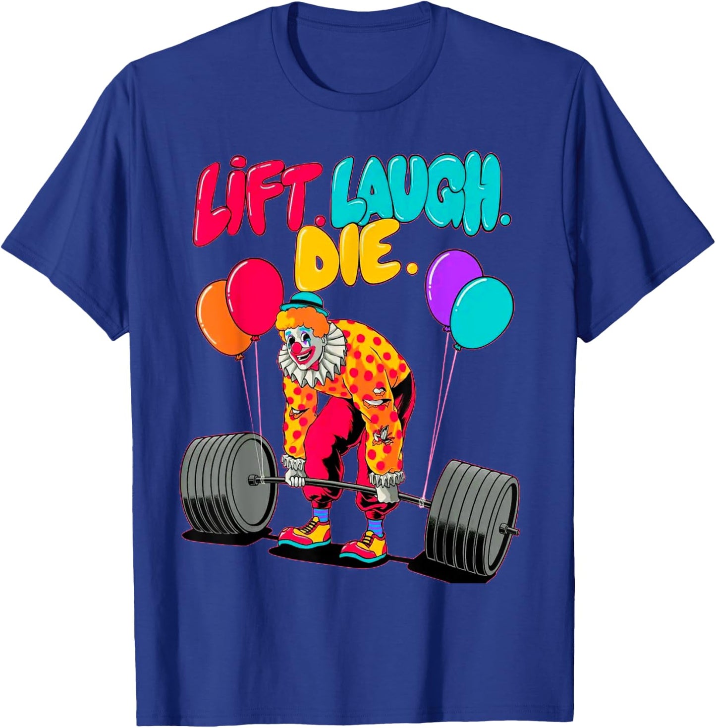Funny Lift Laugh Die Gym Weightlifting Bodybuilding Fitness T-Shirt - T-Shirt | Royal